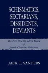 Cover image for Schismatics, Sectarians, Dissidens, Deviants: The First One Hundred Years of Jewish-Christian Relations