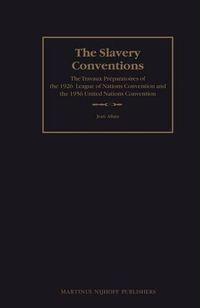 Cover image for The Slavery Conventions: The Travaux Preparatoires of the 1926 League of Nations Convention and the 1956 United Nations Convention