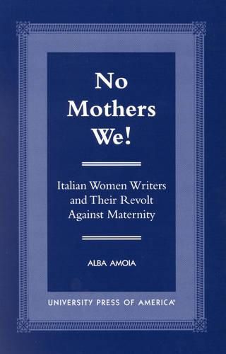 No Mothers We!: Italian Women and Their Revolt Against Maternity