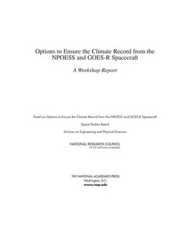 Options to Ensure the Climate Record from the NPOESS and GOES-R Spacecraft: A Workshop Report