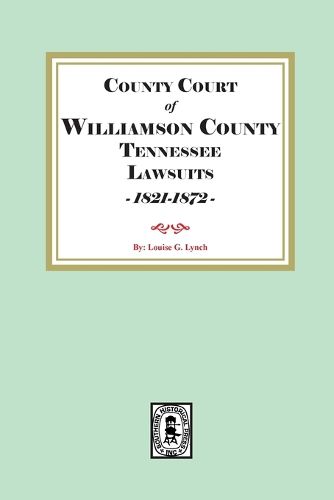 Cover image for County Court of Williamson County Tennessee Lawsuits - 1821-1872 -