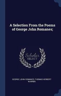 Cover image for A Selection from the Poems of George John Romanes;