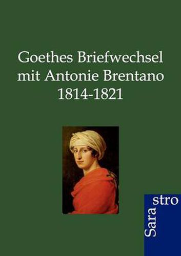 Cover image for Goethes Briefwechsel mit Antonie Brentano 1814-1821