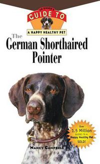 Cover image for The German Shorthaired Pointer: An Owner's Guide to a Happy Healthy Pet