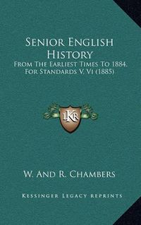 Cover image for Senior English History: From the Earliest Times to 1884, for Standards V, VI (1885)