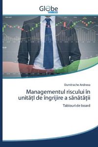 Cover image for Managementul riscului in unit&#259;&#539;I de ingrijire a s&#259;n&#259;t&#259;&#539;ii