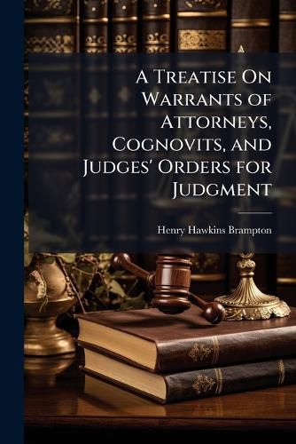 Cover image for A Treatise On Warrants of Attorneys, Cognovits, and Judges' Orders for Judgment