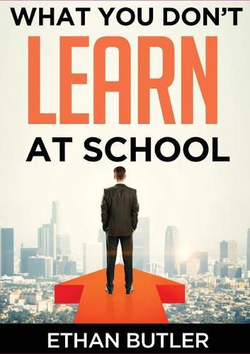 Cover image for What You Don't Learn At School: Make informed decisions