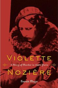 Cover image for Violette Noziere: A Story of Murder in 1930s Paris