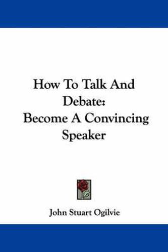 Cover image for How to Talk and Debate: Become a Convincing Speaker