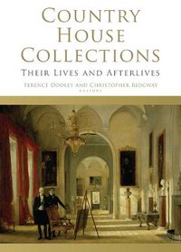 Cover image for Country House Collections: Their Lives and Afterlives