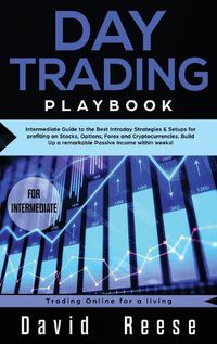 Cover image for Day trading Playbook: Intermediate Guide to the Best Intraday Strategies & Setups for profiting on Stocks, Options, Forex and Cryptocurrencies. Build Up a remarkable Passive Income within weeks!