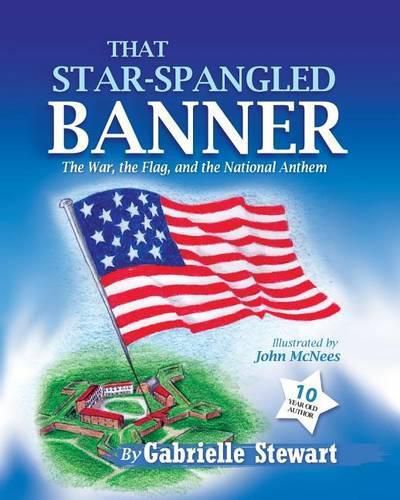 Cover image for That Star-Spangled Banner: The War, the Flag and the National Anthem