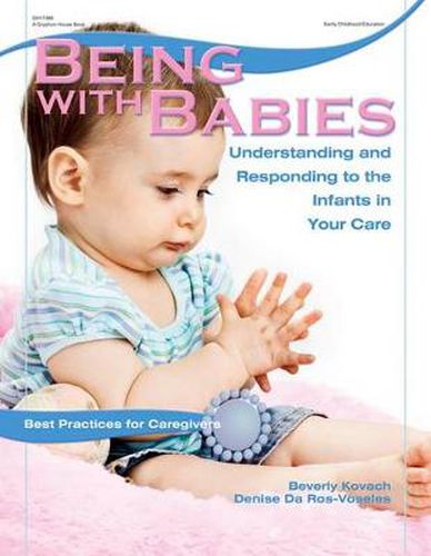 Cover image for Being with Babies: Understanding and Responding to the Infants in Your Care