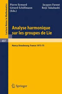 Cover image for Analyse Harmonique Sur Les Groupes de Lie: Seminaire Nancy-Strasbourg 1973-75