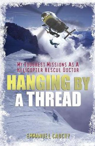 Cover image for Hanging by a Thread: My Toughest Missions as a Helicopter Rescue Doctor