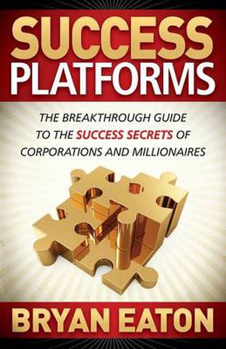 Cover image for Success Platforms: The Breakthrough Guide to the Success Secrets of Corporations and Millionaires