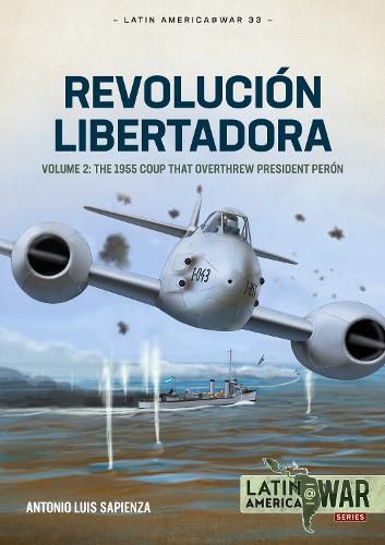 Cover image for Revolucion Libertadora Volume 2: The 1955 Coup That Overthrew President Peron