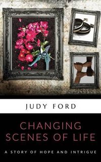 Cover image for Changing Scenes of Life: A Story of Hope and Intrigue