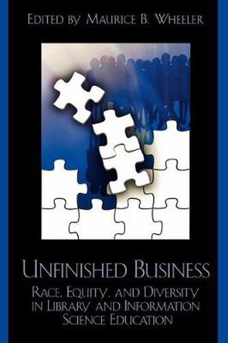 Cover image for Unfinished Business: Race, Equity and Diversity in Library and Information Science Education