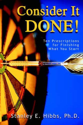 Cover image for Consider It Done!: Ten Prescriptions for Finishing What You Start