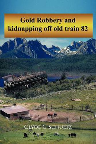 Cover image for Gold Robbery and Kidnapping Off Old Train 82