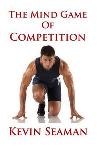 Cover image for The Mind Game Of Competition: 12 Lessons To Develop The Mental Toughness Essential To Becoming A Champion