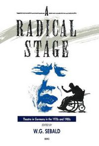 Cover image for A Radical Stage: Theatre in Germany in the 1970s and 1980s