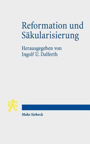 Cover image for Reformation und Sakularisierung: Zur Kontroverse um die Genese der Moderne aus dem Geist der Reformation