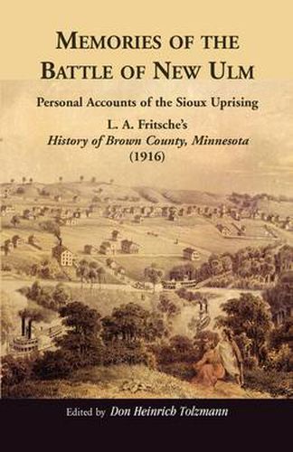 Cover image for Memories of the Battle of New Ulm: Personal Accounts of the Sioux Uprising. L. A. Fritsche's History of Brown County, Minnesota (1916)