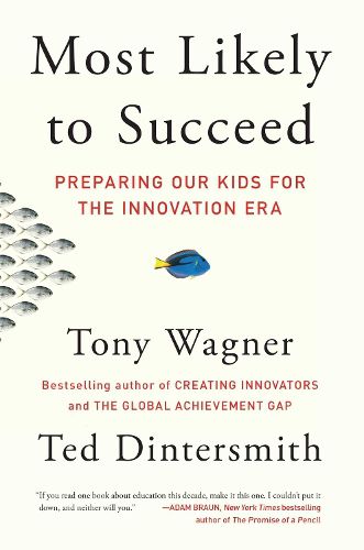 Cover image for Most Likely to Succeed: Preparing Our Kids for the Innovation Era