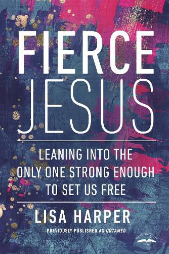 Cover image for Fierce Jesus: Leaning into the Only One Strong Enough to Set Us Free
