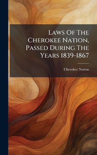 Cover image for Laws Of The Cherokee Nation, Passed During The Years 1839-1867