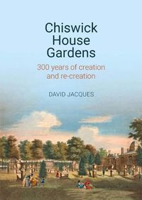 Cover image for Chiswick House Gardens: 300 years of creation and re-creation