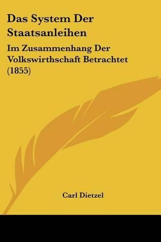 Cover image for Das System Der Staatsanleihen: Im Zusammenhang Der Volkswirthschaft Betrachtet (1855)