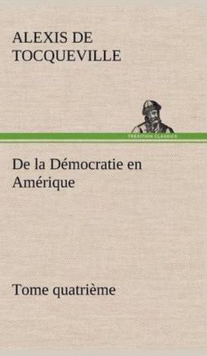 De la Democratie en Amerique, tome quatrieme