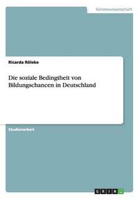 Cover image for Die soziale Bedingtheit von Bildungschancen in Deutschland