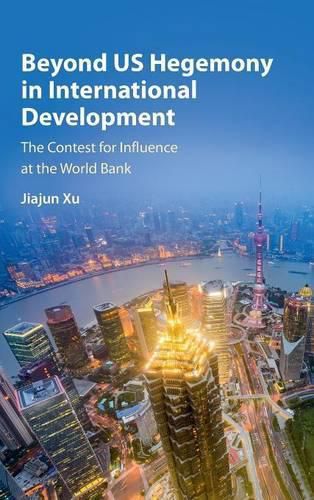 Cover image for Beyond US Hegemony in International Development: The Contest for Influence at the World Bank