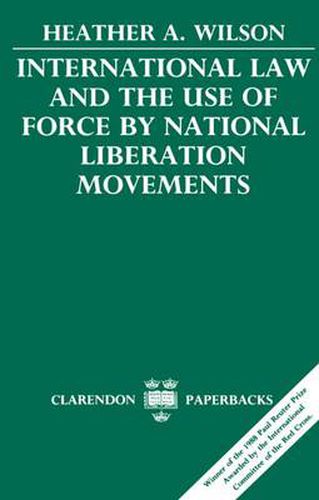 Cover image for International Law and the Use of Force by National Liberation Movements