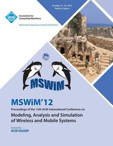 Cover image for Mswim 12 Proceedings of the 15th ACM International Conference on Modeling, Analysis and Simulation of Wireless and Mobile Systems