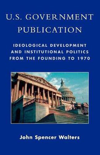 Cover image for U.S. Government Publication: Ideological Development and Institutional Politics from the Founding to 1970