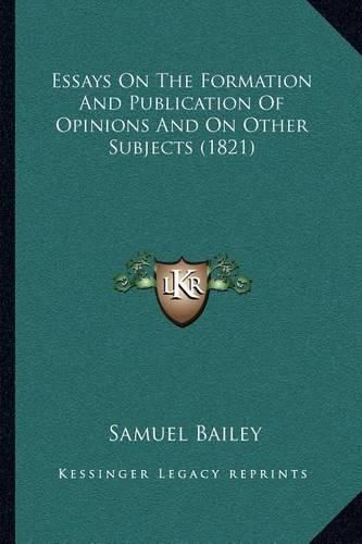 Essays on the Formation and Publication of Opinions and on Other Subjects (1821)