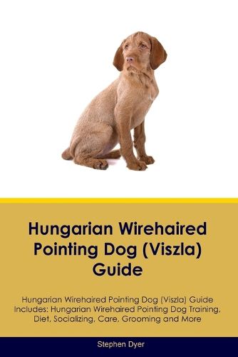 Cover image for Hungarian Wirehaired Pointing Dog (Viszla) Guide Hungarian Wirehaired Pointing Dog (Viszla) Guide Includes