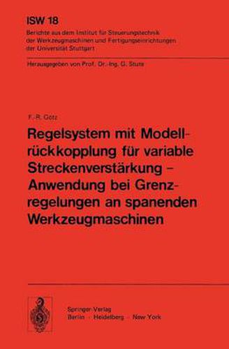 Regelsystem mit Modellruckkopplung fur variable Streckenverstarkung - Anwendung bei Grenzregelungen an spanenden Werkzeugmaschinen