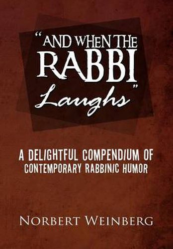 Cover image for ''And When the Rabbi Laughs'': A Delightful Compendium of Contemporary Rabbinic Humor