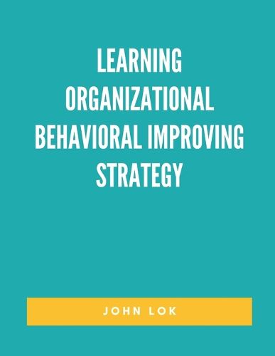 Cover image for Learning Organizational Behavioral Improving Strategy