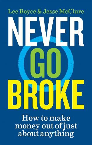 Cover image for Never Go Broke: How to make money out of just about anything