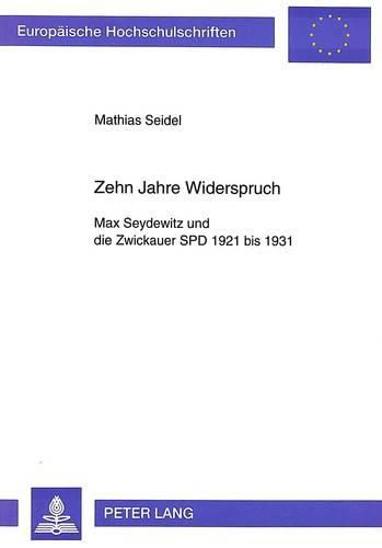 Cover image for Zehn Jahre Widerspruch: Max Seydewitz Und Die Zwickauer SPD 1921 Bis 1931