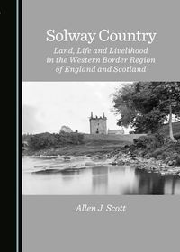 Cover image for Solway Country: Land, Life and Livelihood in the Western Border Region of England and Scotland
