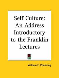 Cover image for Self Culture: An Address Introductory to the Franklin Lectures (1838)